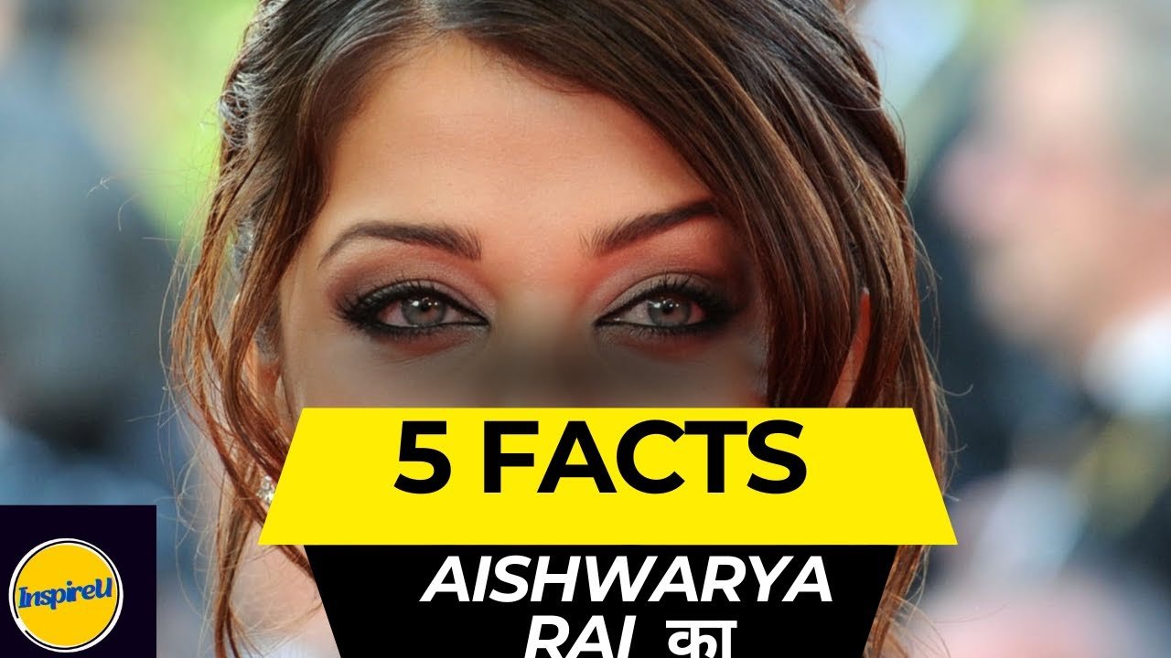 5 Fascinating Facts About Aishwarya Rai Bachchan