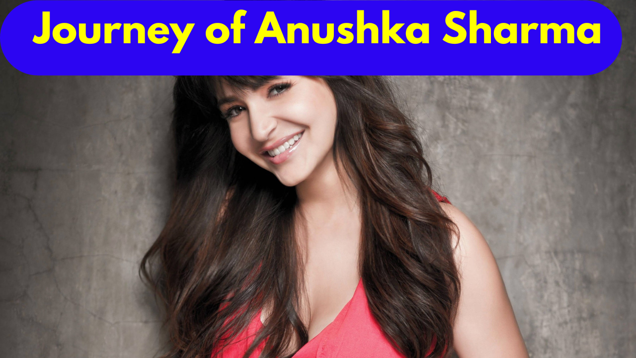 Journey of Anushka Sharma