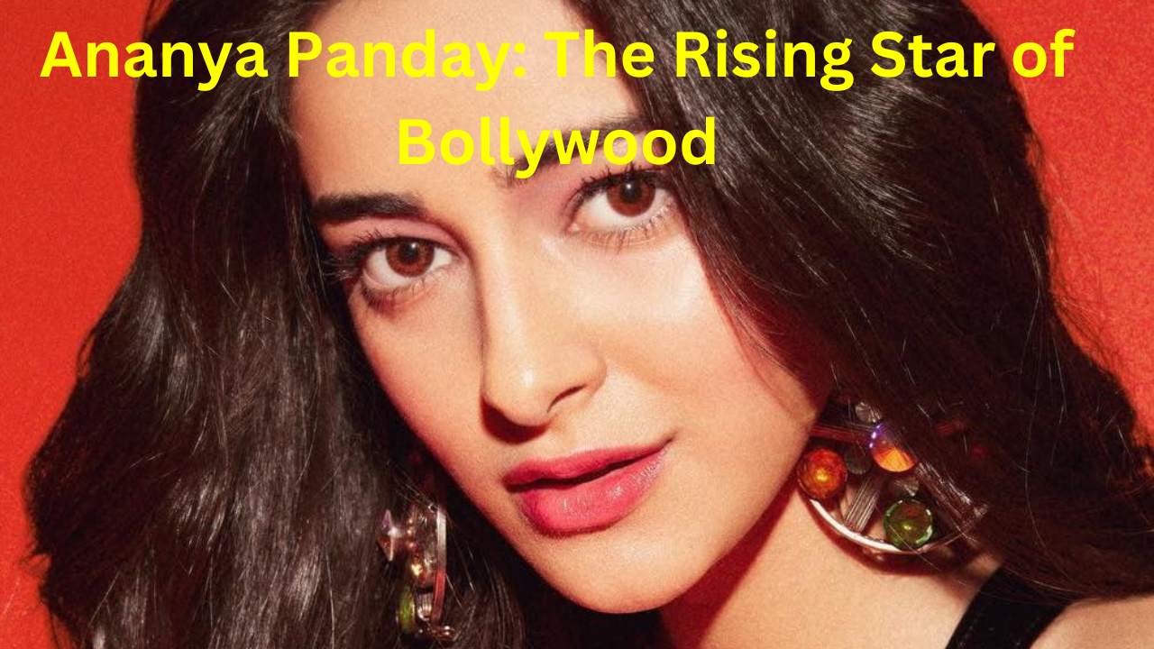 Ananya Panday: The Rising Star of Bollywood