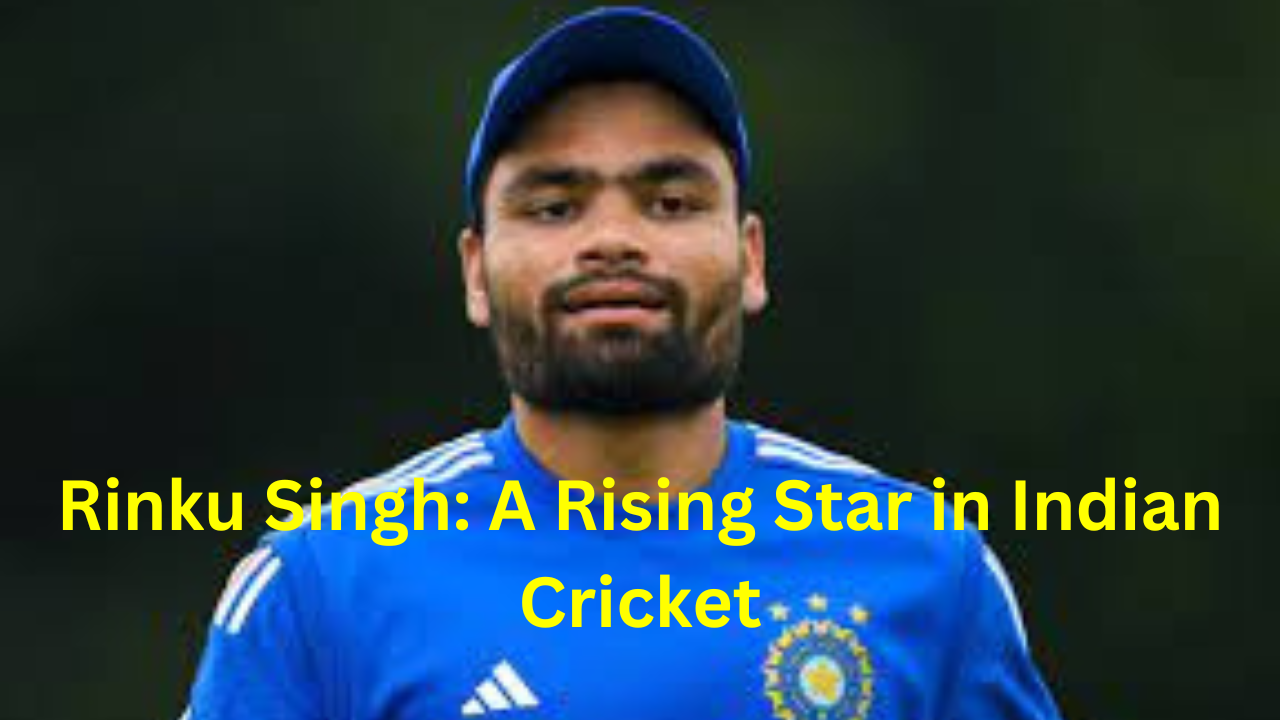 Rinku Singh: A Rising Star in Indian Cricket
