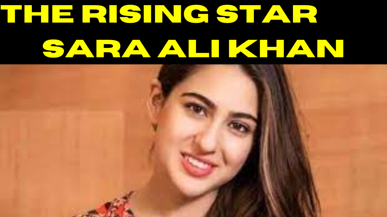 The Rising Star: Sara Ali Khan