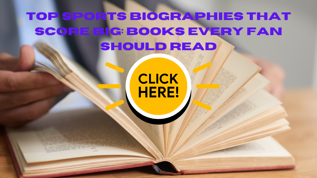 Top Sports Biographies That Score Big: Books Every Fan Should Read