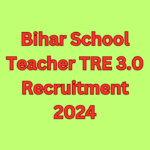 Bihar School Teacher TRE 3.0 Recruitment 2024