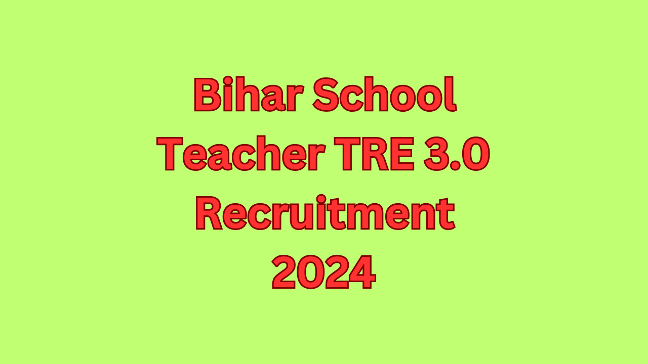 Bihar School Teacher TRE 3.0 Recruitment 2024