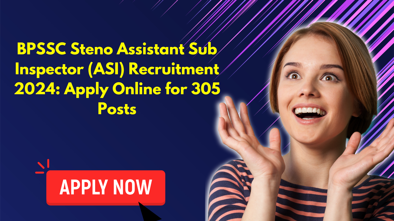 BPSSC Steno Assistant Sub Inspector (ASI) Recruitment 2024 Apply Online for 305 Posts