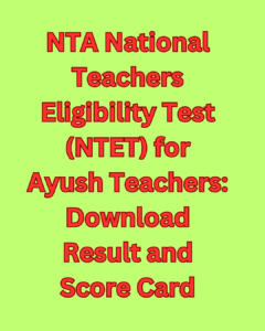 NTA National Teachers Eligibility Test (NTET) for Ayush Teachers Download Result and Score Card