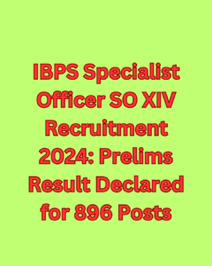 IBPS Specialist Officer SO XIV Recruitment 2024 Prelims Result Declared for 896 Posts