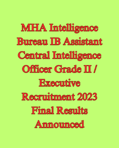 MHA Intelligence Bureau IB Assistant Central Intelligence Officer Grade II Executive Recruitment 2023 Final Results Announced