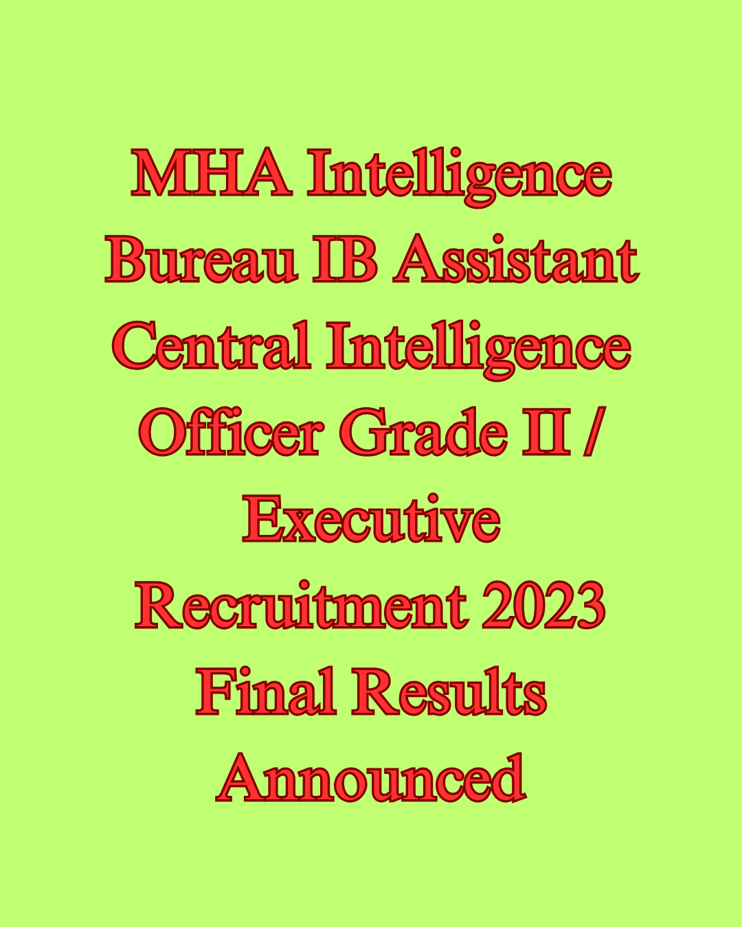 MHA Intelligence Bureau IB Assistant Central Intelligence Officer Grade II Executive Recruitment 2023 Final Results Announced