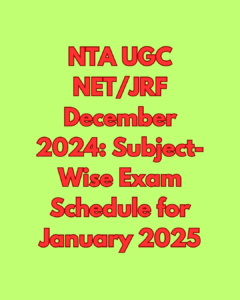 NTA UGC NETJRF December 2024 Subject-Wise Exam Schedule for January 2025