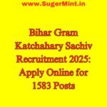 Bihar Gram Katchahary Sachiv Recruitment 2025: Apply Online for 1583 Posts