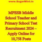 MPESB Middle School Teacher and Primary School Test Recruitment 2024 – Apply Online for 10,758 Posts